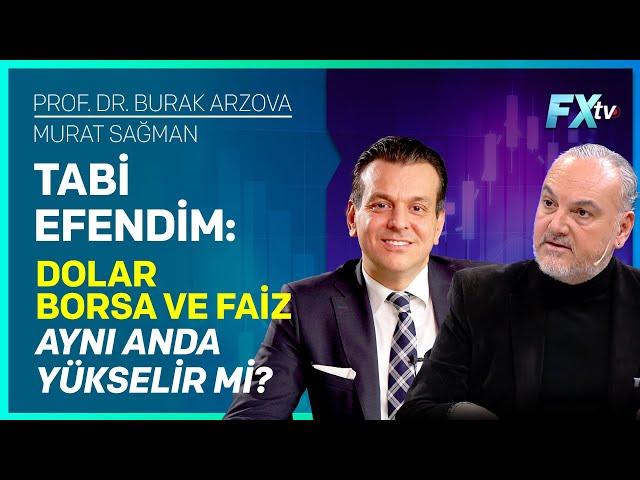 Tabi Efendim: Dolar, Borsa ve Faiz Aynı Anda Yükselir mi? | Prof.Dr. Burak Arzova - Murat Sağman