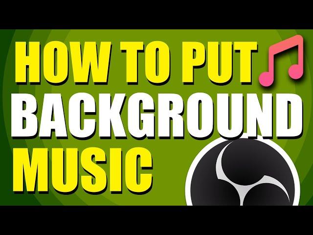 How To Put Background Music In OBS While Streaming (Step-by-Step Guide)