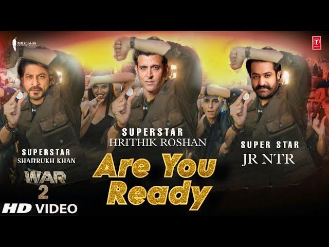 War 2 Song - ARE YOU READY | Hrithik Roshan | JR NTR | Shahrukh Khan | Sara Ali Khan | YRF Universe