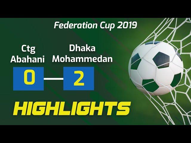 Chittagong Abahani 0-2 Dhaka Mohammedan Highlights | Federation Cup 2019