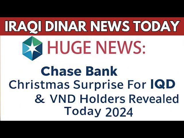 Iraqi DinarHUGE NEWS: Chase Bank’s Christmas Surprise for IQD & VND Holders Revealed Today 2024