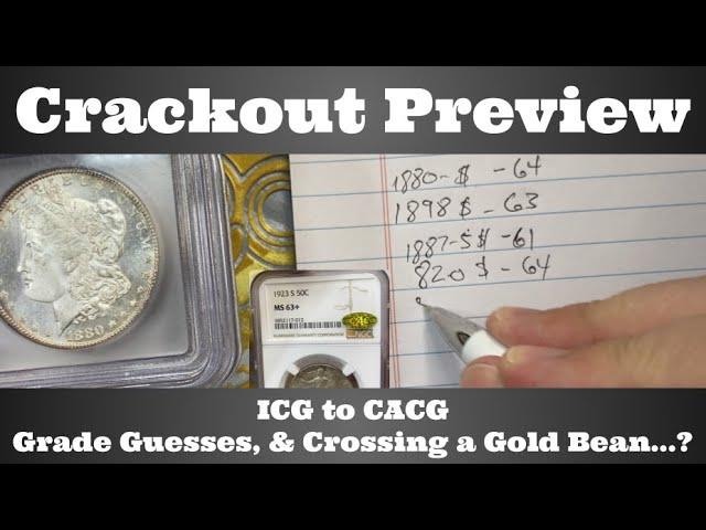 Crackout Preview - ICG to CACG - Grade Guesses, & Crossing a CAC Gold Bean...?