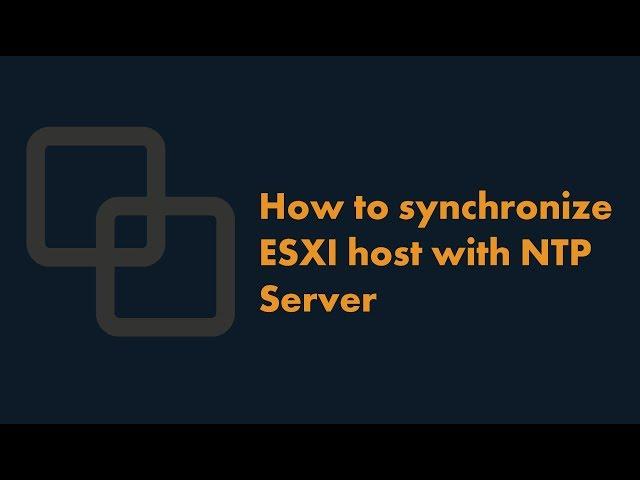 How to synchronize ESXI host with NTP Server