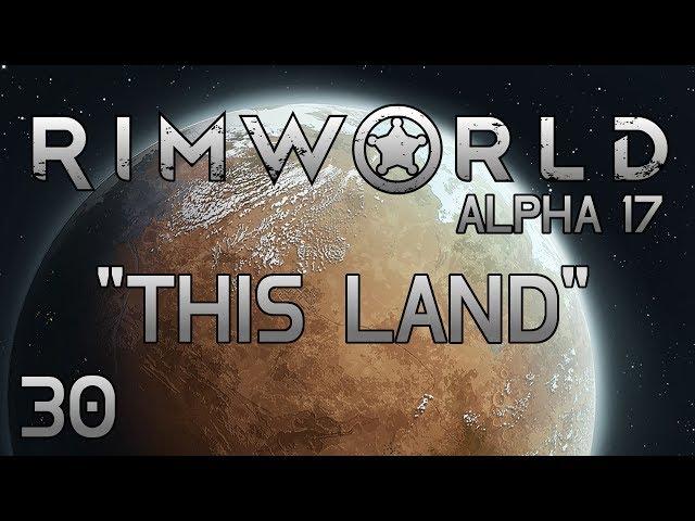 Rimworld A17 - Part 30: Oh, So THAT'S How That Works! [Alpha 17 Cassandra Extreme]