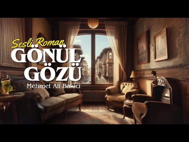 SESLİ ROMAN - GÖNÜL GÖZÜ -  M. Ali Bakici (Seslendiren: Nisan Kumru)