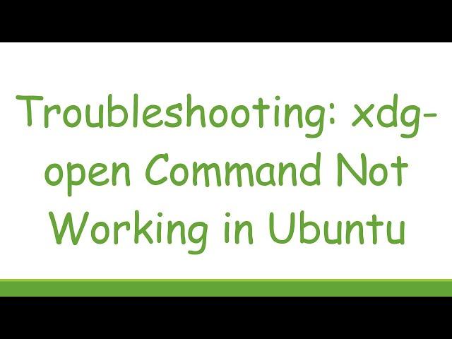 Troubleshooting: xdg-open Command Not Working in Ubuntu