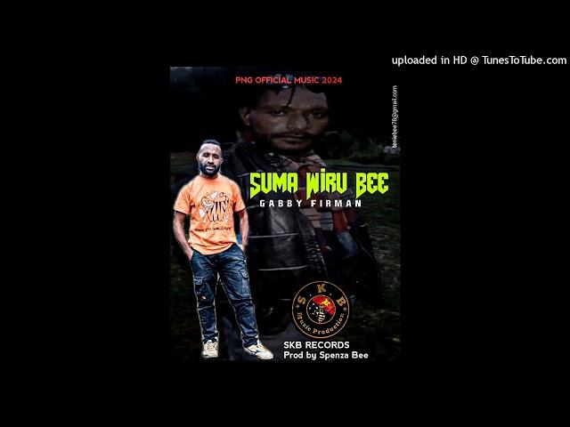 Suma Wiru Bee || Gabby Firman SKB RECORDS || Prod by Spenza Bee || PNG OFFICIAL MUSIC 2024