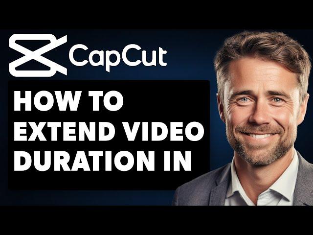 How To Extend Video Duration In Capcut (Full 2024 Guide)