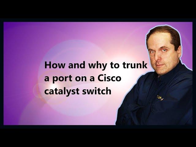How and why to trunk a port on a Cisco catalyst switch