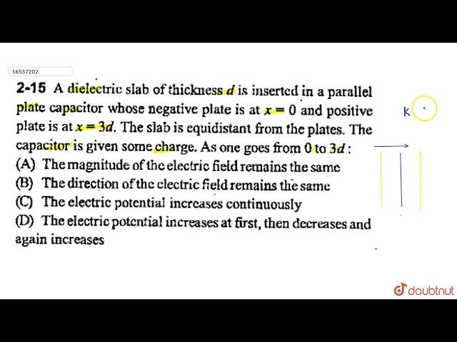 A dielectric slab of thickness `d` is inserted  in a parallel plate capacitor whose negative plate