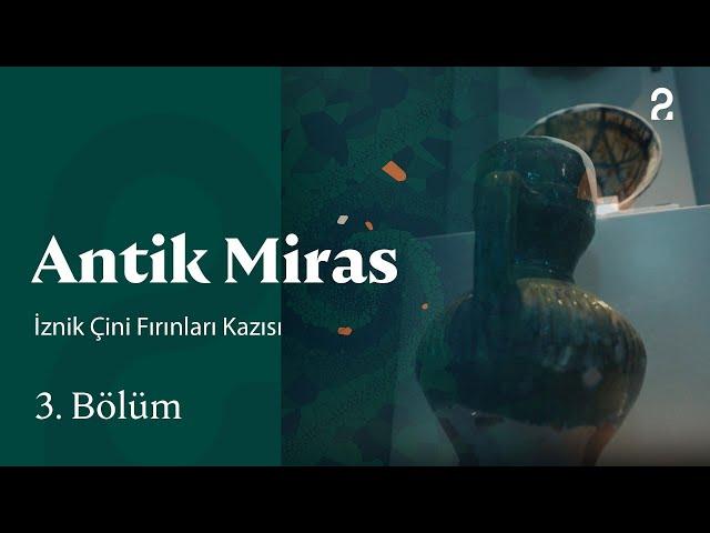 İznik Çini Fırınları Kazısı | Antik Miras | 3. Bölüm @trt2