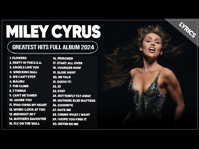 Miley Cyrus Songs Playlist 2024 ~ The Best Of Miley Cyrus ~ Greatest Hits Full Album 2024 (Lyrics)