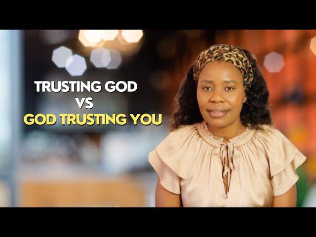 Trusting God vs God Trusting You (The Difference)