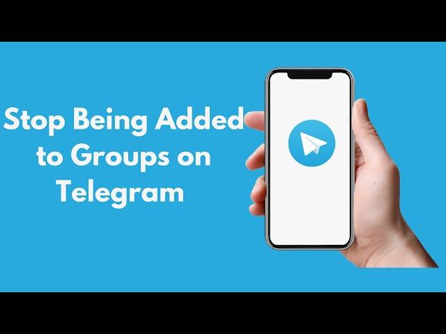 How to Stop Being Added to Groups on Telegram (2021)