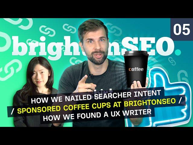 How We Nailed Searcher Intent / Sponsored Coffee Cups at BrightonSEO / How We Found a UX Writer