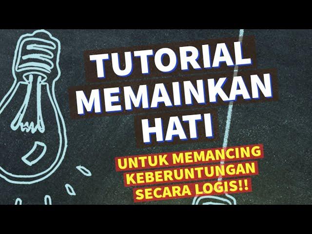 TUTORIAL MEMAINKAN HATI UNTUK MEMANCING KEBERUNTUNGAN SECARA LOGIS!!