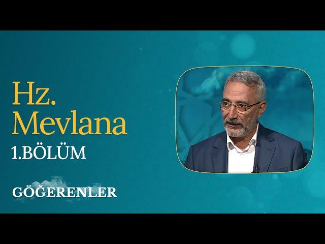 Hz. Mevlana | Göğerenler (1. Bölüm)