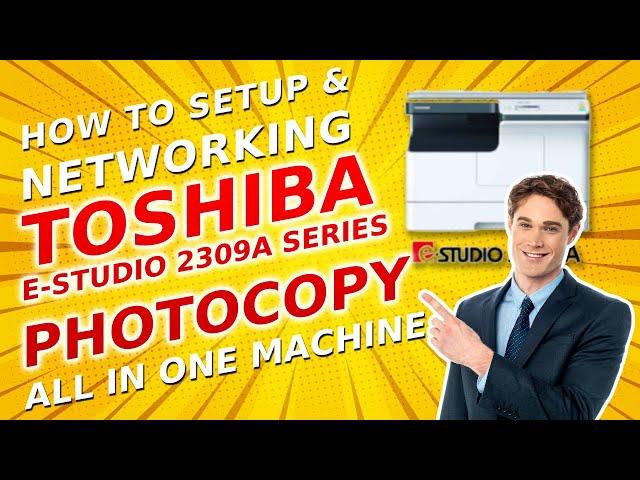 How to Setup Toshiba eStudio 2309A। Install Toshiba Photocopy on Networking Pc। All in one Photocopy