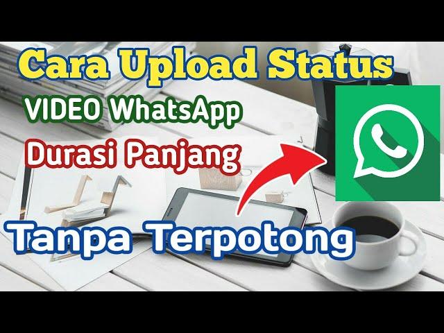 Cara membuat Story Video WA Durasi Panjang Lebih Dari 30 Detik