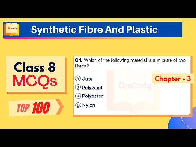 Top 100 MCQs for Competitive Exams | Class 8 | Chapter 3  - Synthetic Fibre and Plastics | #Opstudy