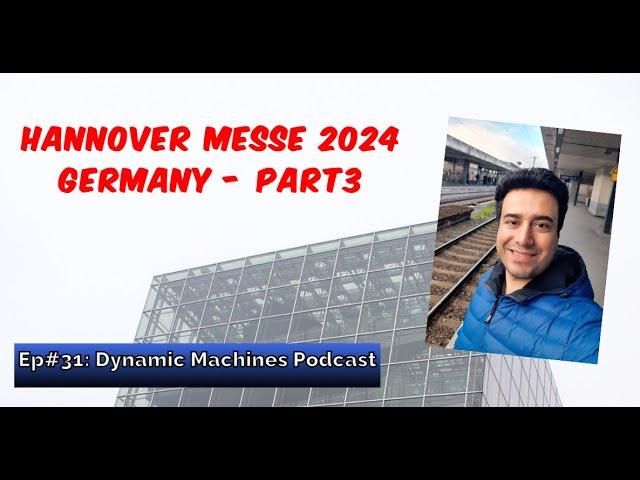 EP#31: Hannover Messe 2024-Part3 - One day trip to the Hannover Fair 2024 in Germany