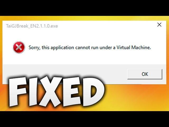 How To Fix Sorry, This Application Cannot Be Run Under A Virtual Machine Error