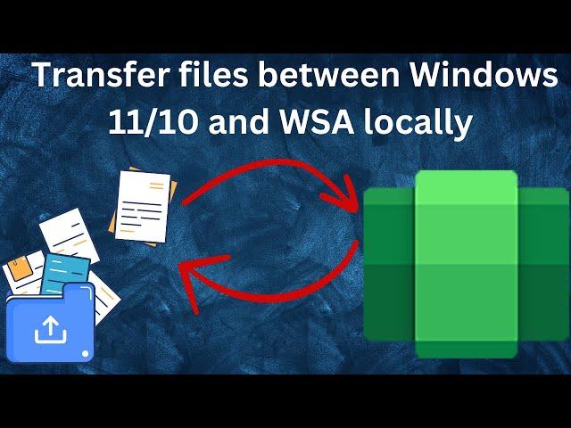 Transfer files between Windows 11/10 and WSA locally