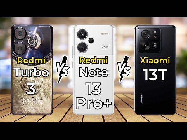 Redmi Turbo 3 Vs Redmi Note 13 Pro Plus Vs Xiaomi 13T