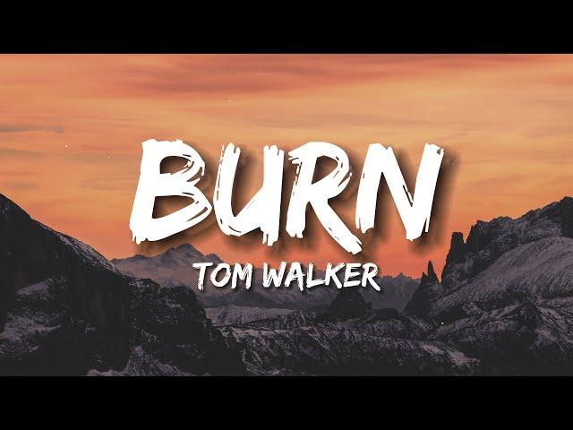 Tom Walker - Burn (Lyrics)