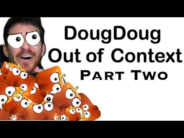 DougDoug Out of Context: Part Two