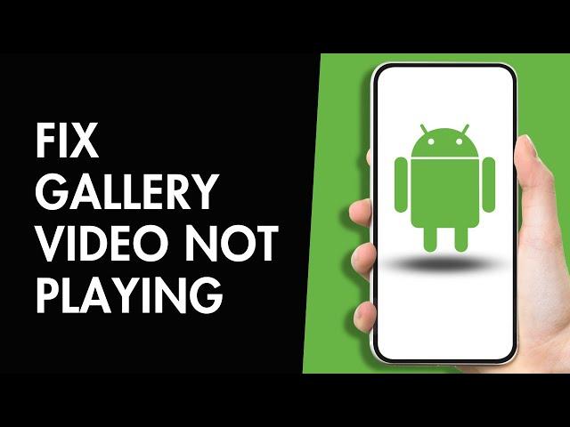 How to Fix Gallery Video not Playing on Android