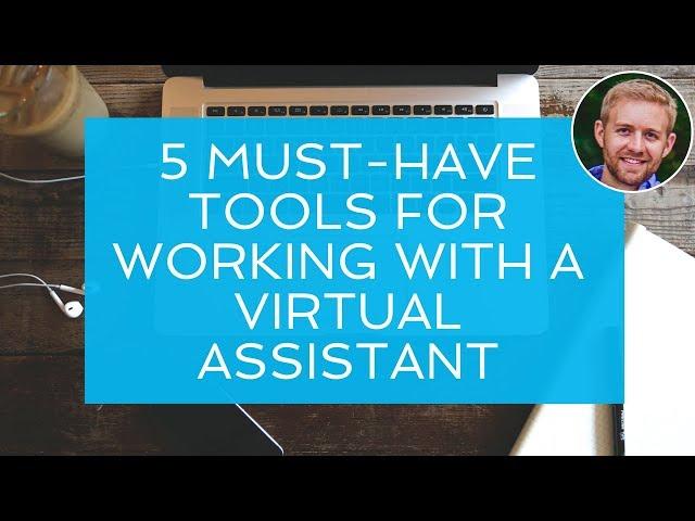 5 Must Have Tools For Working With A Virtual Assistant