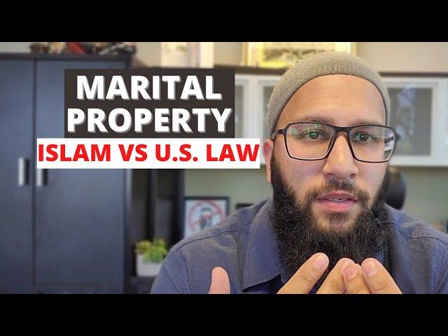 Marital Property - Islam vs. US Law [Muslim Divorce Basics Ep. 2]