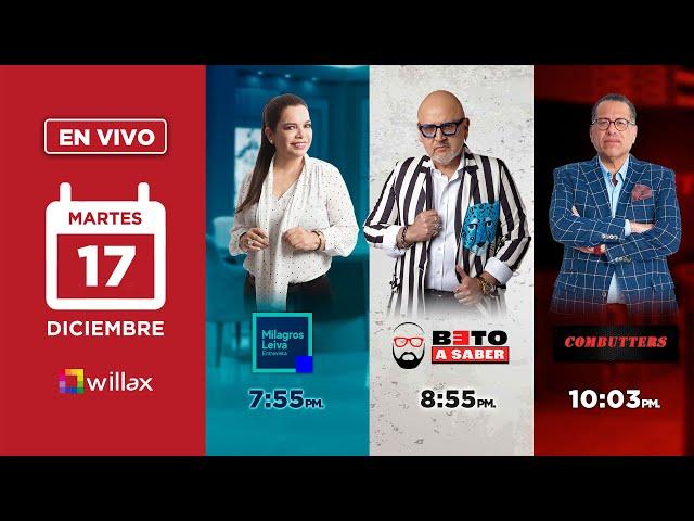 Willax en vivo - MILAGROS LEIVA ENTREVISTA - BETO A SABER - COMBUTTERS - 17/12/2024 | Willax