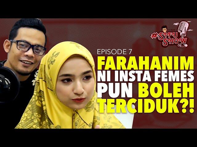 #SIFUSHOW EP07 | FARAHANIM NI INSTA FEMES PUN BOLEH TERCIDUK?!