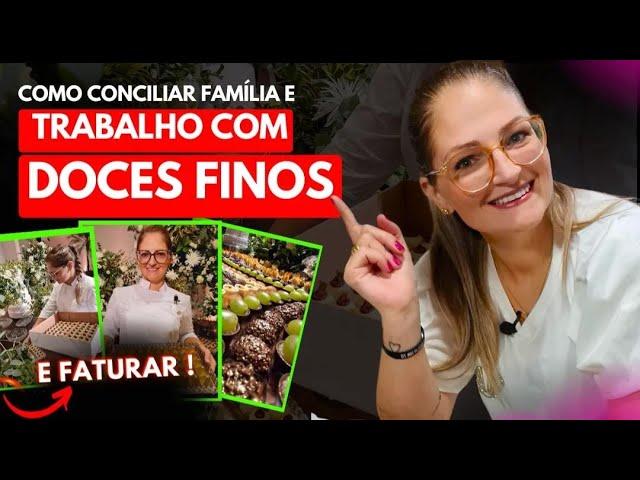 COMO CONCILIAR FAMÍLIA E TRABALHAR COM DOCES FINOS - E FATURAR