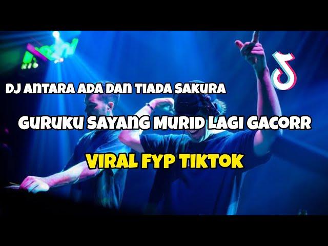 DJ GURUKU SAYANG MURID LAGI GACOR VIRAL TIKTOK‼️SAKURA - Adit Sparky Official Nwrmxx FULLBASS