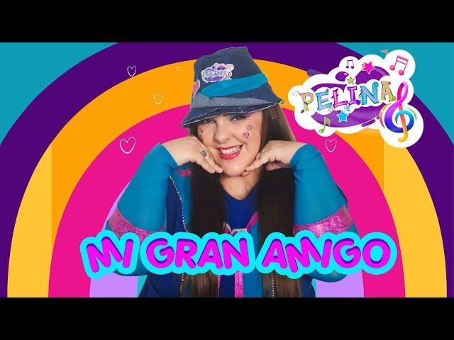 PELINA- Mi gran amigo  Official video - Canción para tu mejor amigo, infantil.