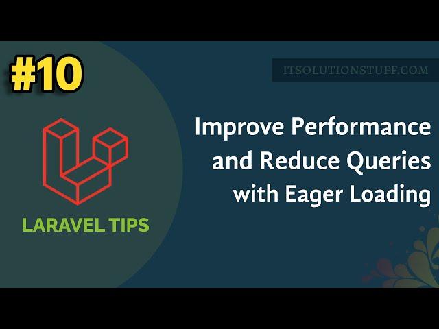 Laravel Relationship Eager Loading - Improve Performance and Reduce Database Queries