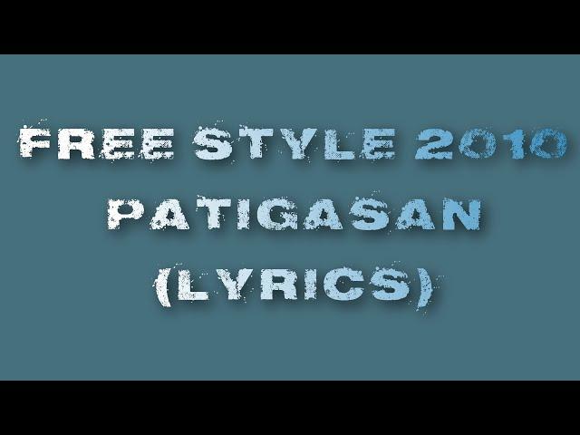 Free Style 2010 Patigasan Lyrics