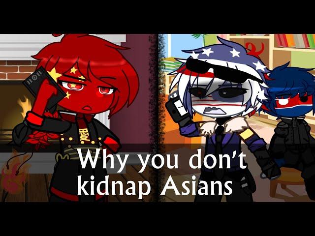 Why you don't kidnap asians || Gacha x Countryhumans