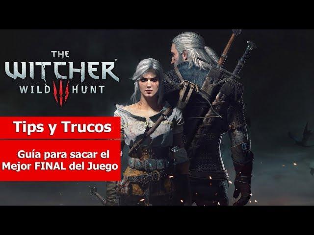 The Witcher III: Wild Hunt | Tips y Trucos |  Guía para sacar el Mejor FINAL del Juego