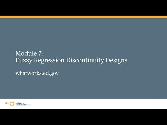 WWC Regression Discontinuity Design Training, Module 7: Fuzzy Regression Discontinuity Designs Intro