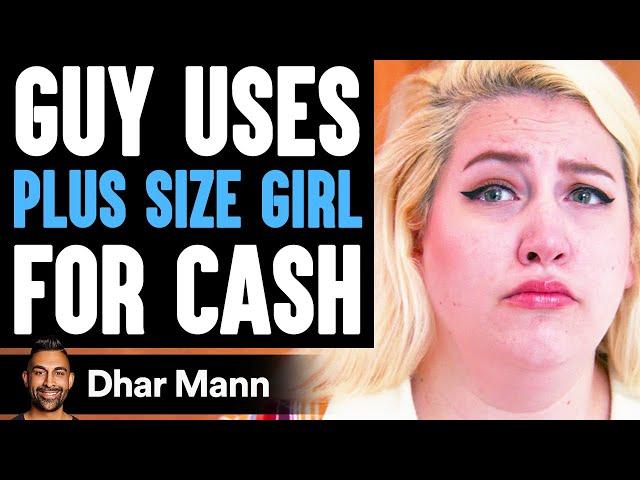 Guy Uses PLUS SIZE GIRL For Cash, He Lives To Regret It | Dhar Mann