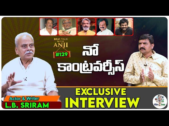 Actor & Writer L.B. Sriram Exclusive Interview | Real Talk With Anji#129 | Tollywood | Film Tree