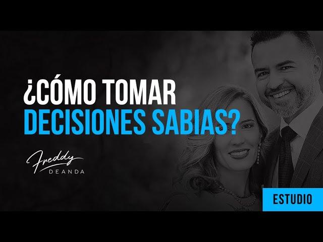 ¿Cómo tomar decisiones sabias? - Freddy DeAnda