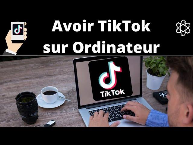 Avoir TikTok sur Ordinateur