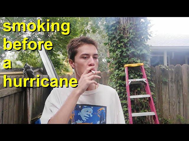 smoking a ciggy before a hurricane