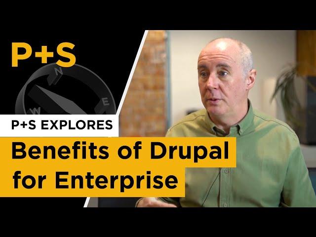 P+S Explores: Benefits of Drupal for enterprise