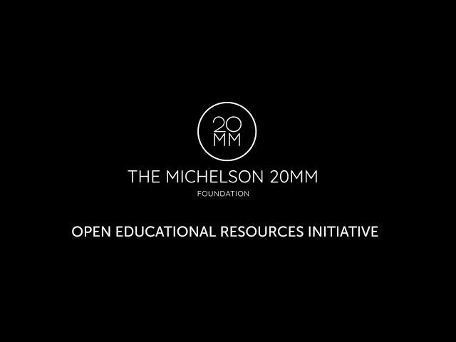 The Michelson 20MM Foundation: Open Educational Resources Initiative